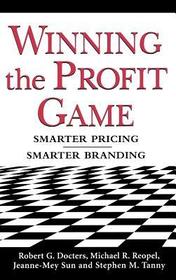 Winning the Profit Game: Smarter Pricing, Smarter Branding: Smarter Pricing, Smarter Branding