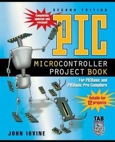 PIC Microcontroller Project Book: For PIC Basic and PIC Basic Pro Compliers
