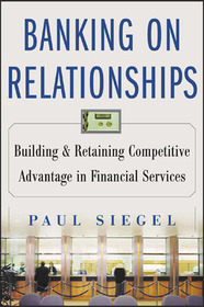 BANKING ON RELATIONSHIPS: Building and Retaining Competitive Advantage in Financial Services