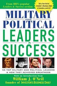 Military and Political Leaders & Success: 55 Top Military and Political Leaders & How They Achieved Greatness