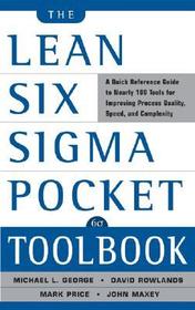 The Lean Six Sigma Pocket Toolbook: A Quick Reference Guide to Nearly 100 Tools for Improving Quality and Speed: A Quick Reference Guide to 70 Tools for Improving Quality and Speed