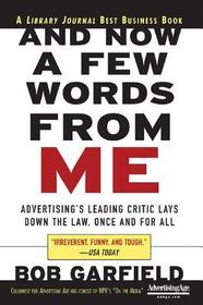 And Now a Few Words From Me: Advertising's Leading Critic Lays Down the Law, Once and For All: Advertising's Leading Critic Lays Down the Law, Once and For All
