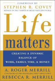 Life Matters: Creating a dynamic balance of work, family, time, & money