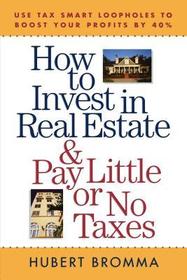 How to Invest in Real Estate And Pay Little or No Taxes: Use Tax Smart Loopholes to Boost Your Profits By 40%: Use Tax Smart Loopholes to Boost Your Profits By 40%