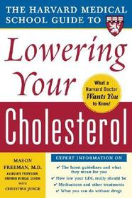 Harvard Medical School Guide to Lowering Your Cholesterol Harvard Medical School Guide to Lowering Your Cholesterol