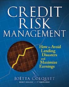 Credit Risk Management: How to Avoid Lending Disasters and Maximize Earnings