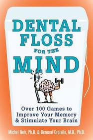 Dental Floss for the Mind: A complete program for boosting your brain power