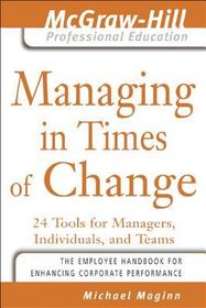 Managing in Times of Change: 24 Tools for Managers, Individuals, and Teams