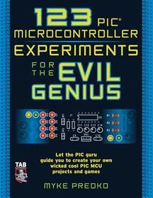 123 PIC Microcontroller Experiments for the Evil Genius 123 PIC Microcontroller Experiments for the Evil Genius
