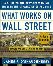 What Works on Wall Street: A Guide to the Best-Performing Investment Strategies of All Time