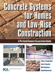 Concrete Systems for Homes and Low-Rise Construction: A Portland Cement Association's Guide for Homes and Lo-Rise Buildings