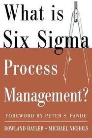What is Six Sigma Process Management? What is Six Sigma Process Management?