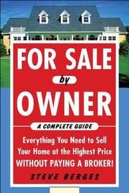 For Sale by Owner: A Complete Guide: Everything You Need to Sell Your Home at the Highest Price Without Paying a Broker!: Everything You Need to Sell Your Home at the Highest Price Without Paying a Broker!