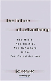 The Future of Advertising: New Media, New Clients, New Consumers in the Post-Television Age: New Media, New Clients, New Consumers in the Post-Television Age The Future of Advertising: New Media, New Clients, New Consumers in the Post-Television Age: New Media, New Clients, New Consumers in the Post-Television Age