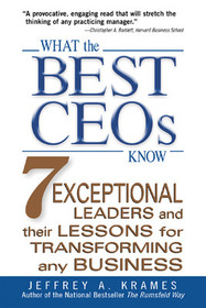 What the Best CEOs Know: 7 Exceptional Leaders and Their Lessons for Transforming Any Business