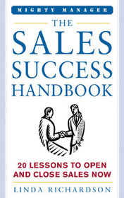 The Sales Success Handbook: How to Open Opportunity and Close Every Sale