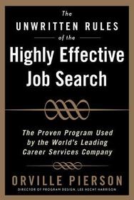 The Unwritten Rules of the Highly Effective Job Search: The Proven Program Used by the World?s Leading Career Services Company: The Proven Program Used by the World?s Leading Career Services Company The Unwritten Rules of the Highly Effective Job Search: The Proven Program Used by the World?s Leading Career Services Company: The Proven Program Used by the World?s Leading Career Services Company