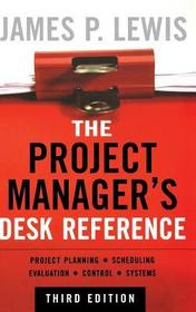 The Project Manager's Desk Reference, 3E The Project Manager's Desk Reference, 3E