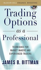 Trading Options as a Professional: Techniques for Market Makers and Experienced Traders