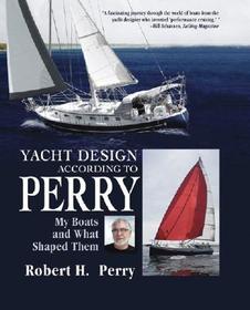 Yacht Design According to Perry: My Boats and What Shaped Them Yacht Design According to Perry: My Boats and What Shaped Them