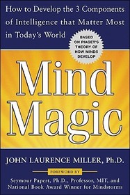 Mind Magic: How to Develop the 3 Components of Intelligence That Matter Most in Today's World