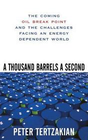 A Thousand Barrels a Second: The Coming Oil Break Point and the Challenges Facing an Energy Dependent World