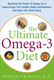 The Ultimate Omega-3 Diet: Maximize the Power of Omega-3s to Supercharge Your Health, Battle Inflammation, and Keep Your Mind S