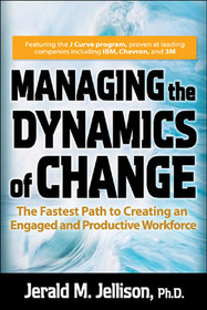 Managing the Dynamics of Change: The Fastest Path to Creating an Engaged and Productive Workplace Managing the Dynamics of Change: The Fastest Path to Creating an Engaged and Productive Workplace