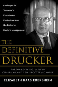 The Definitive Drucker: Challenges For Tomorrow's Executives -- Final Advice From the Father of Modern Management
