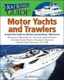 The Boat Buyer's Guide to Motor Yachts and Trawlers: Pictures, Floorplans, Specifications, Reviews, and Prices for More Than 600 Boats, 27 to 63 Feet Lon The Boat Buyer's Guide to Motor Yachts and Trawlers: Pictures, Floorplans, Specifications, Reviews, and Prices for More Than 600 Boats, 27 to 63 Feet Lon