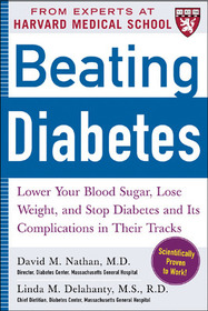 Beating Diabetes (A Harvard Medical School Book): Lower Your Blood Sugar, Lose Weight, and Stop Diabetes and Its Complications in Their Tracks