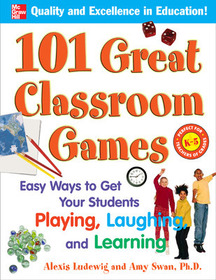 101 Great Classroom Games: Easy Ways to Get Your Students Playing, Laughing, and Learning
