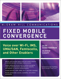 Fixed Mobile Convergence: Voice Over Wi-Fi, IMS, UMA and Other FMC Enablers