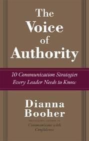 The Voice of Authority: 10 Communication Strategies Every Leader Needs to Know: 10 Communication Strategies Every Leader Needs to Know