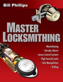 Master Locksmithing: An Expert's Guide to Master Keying, Intruder Alarms, Access Control Systems, High-Security Locks...