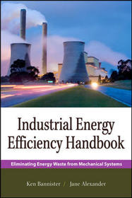 Industrial Energy Efficiency Handbook: Eliminating Energy Waste from Mechanical Systems
