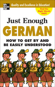 Just Enough German, 2nd Ed.: How To Get By and Be Easily Understood