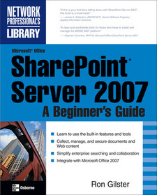 Microsoft? Office SharePoint? Server 2007: A Beginner's Guide Microsoft? Office SharePoint? Server 2007: A Beginner's Guide