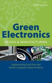 Green Electronics Design and Manufacturing: Implementing Lead-Free and RoHS Compliant Global Products