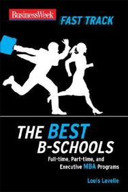 BusinessWeek Fast Track: The Best B-Schools: Full-Time, Part-Time, and Executive MBA Programs