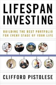 Lifespan Investing: Building the Best Portfolio for Every Stage of Your Life
