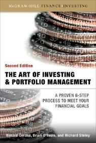 The Art of Investing and Portfolio Management: A Proven 6-Step Process To Meet Your Financial Goals