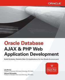 Oracle Database Ajax & PHP Web Application Development: Build Scalable, Reliable Web 2.0 Applications for the Oracle Environment