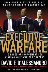 Executive Warfare: 10 Rules of Engagement for Winning Your War for Success