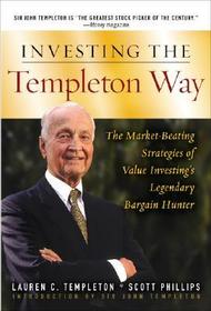 Investing the Templeton Way: The Market-Beating Strategies of Value Investing's Legendary Bargain Hunter: The Market-Beating Stratgies of Value Investing's Legendary Bargain Hunter. Introd. by John Templeton Investing the Templeton Way: The Market-Beating Strategies of Value Investing's Legendary Bargain Hunter: The Market-Beating Stratgies of Value Investing's Legendary Bargain Hunter. Introd. by John Templeton