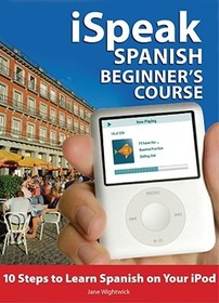 iSpeak Spanish Beginner's Course (MP3 CD+ Guide): 10 Steps to Learn Spanish on Your iPod