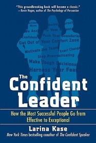 The Confident Leader: How the Most Successful People Go From Effective to Exceptional