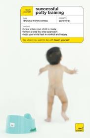 Teach Yourself Successful Potty Training Teach Yourself Successful Potty Training