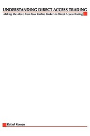 Understanding Direct Access Trading: Making the Move from Your Online Broker to Direct Access Trading