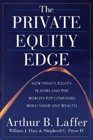 The Private Equity Edge: How Private Equity Players and the World's Top Companies Build Value and Wealth